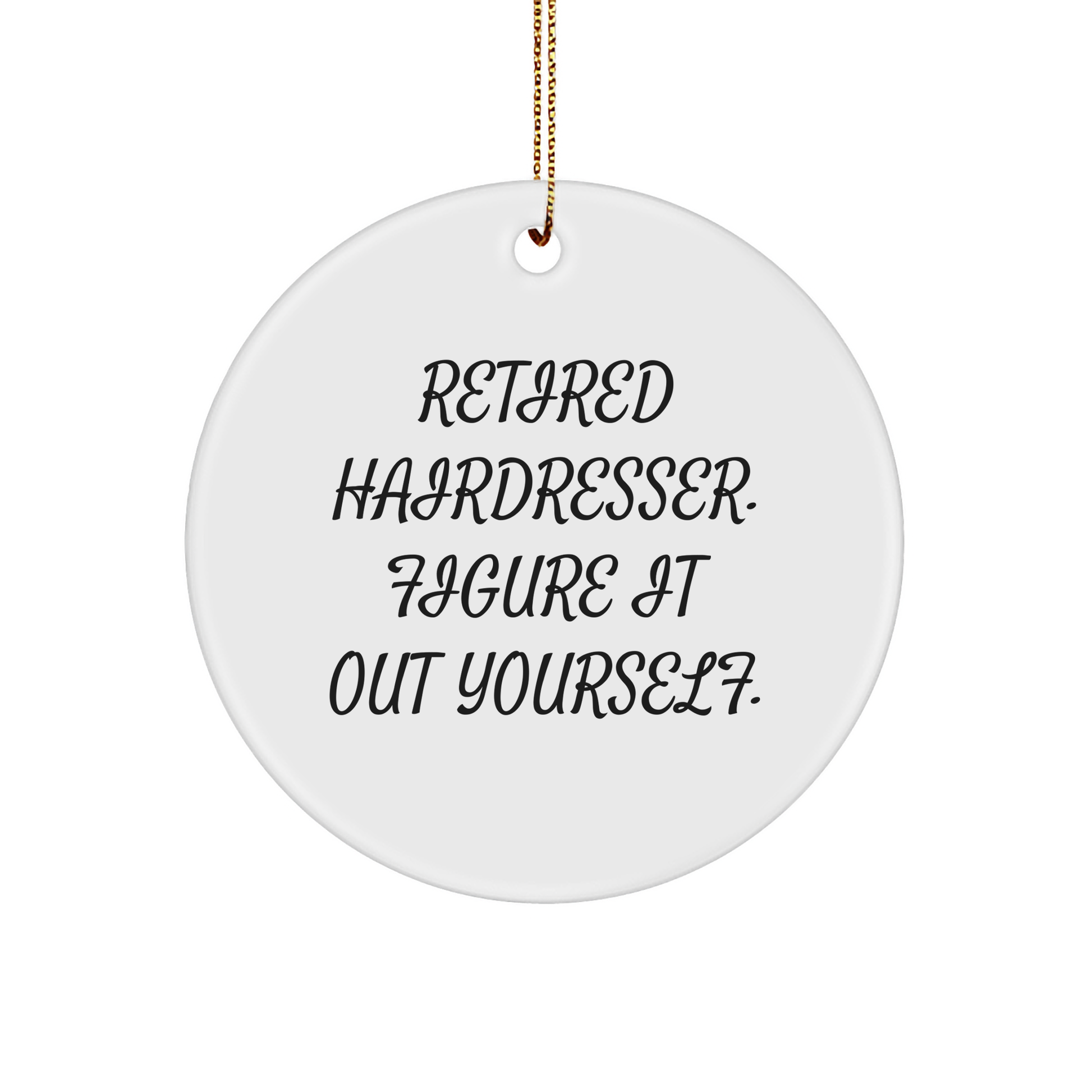 Hairdresser Gifts for Christmas - Funny Quote Circle Ornament from Friends, Holidays Unique Gifts for Hairdresser, Retired Hairdresser Figure It Out Yourself - Image 1