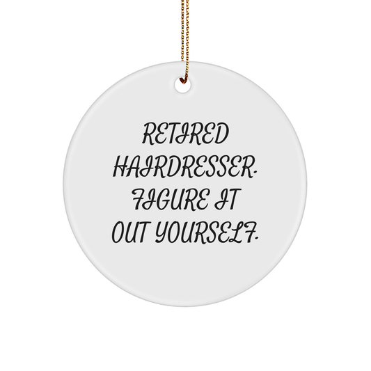 Hairdresser Gifts for Christmas - Funny Quote Circle Ornament from Friends, Holidays Unique Gifts for Hairdresser, Retired Hairdresser Figure It Out Yourself - Image 1