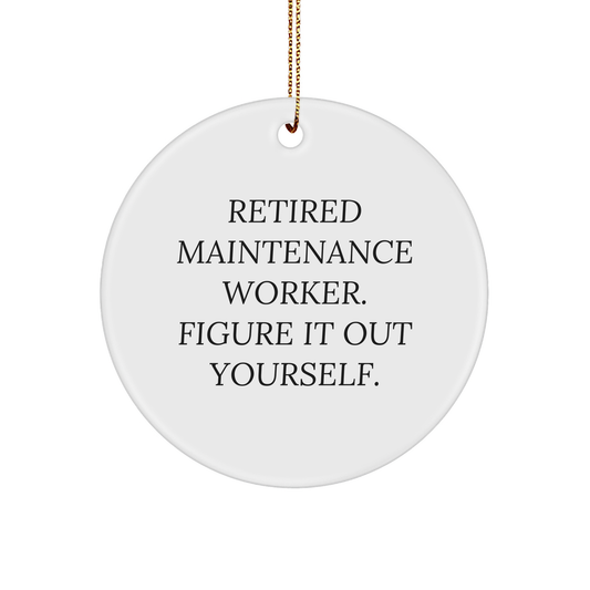 Funny Quote Maintenance Worker Circle Ornament Gifts from Friends for Christmas - 'Retired Figure It Out Yourself.' - Image 1