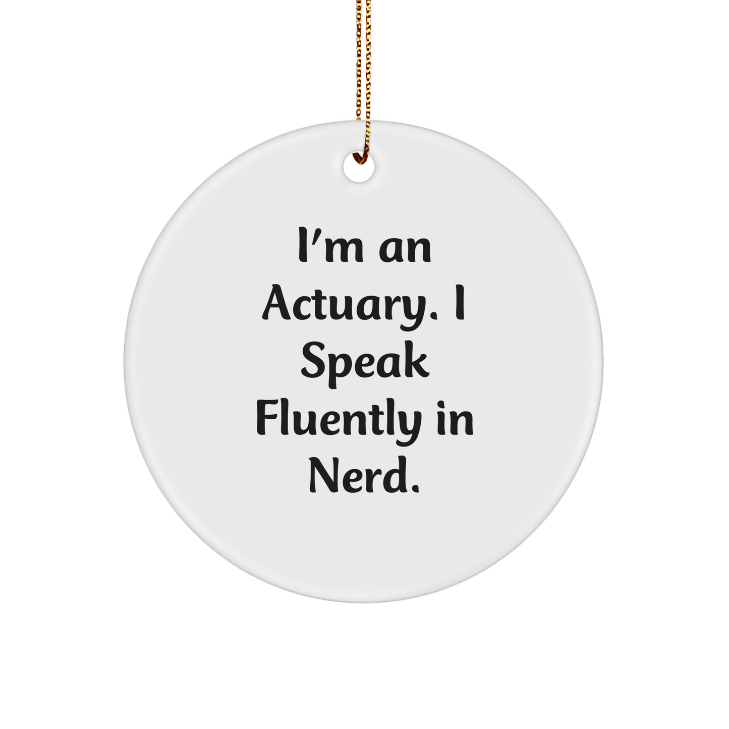 Actuary Gifts for Friends, Funny Circle Ornament, 'I'm An Actuary. I Speak Fluently In genius.' Quote, Christmas Unique Gifts from Family - Image 1
