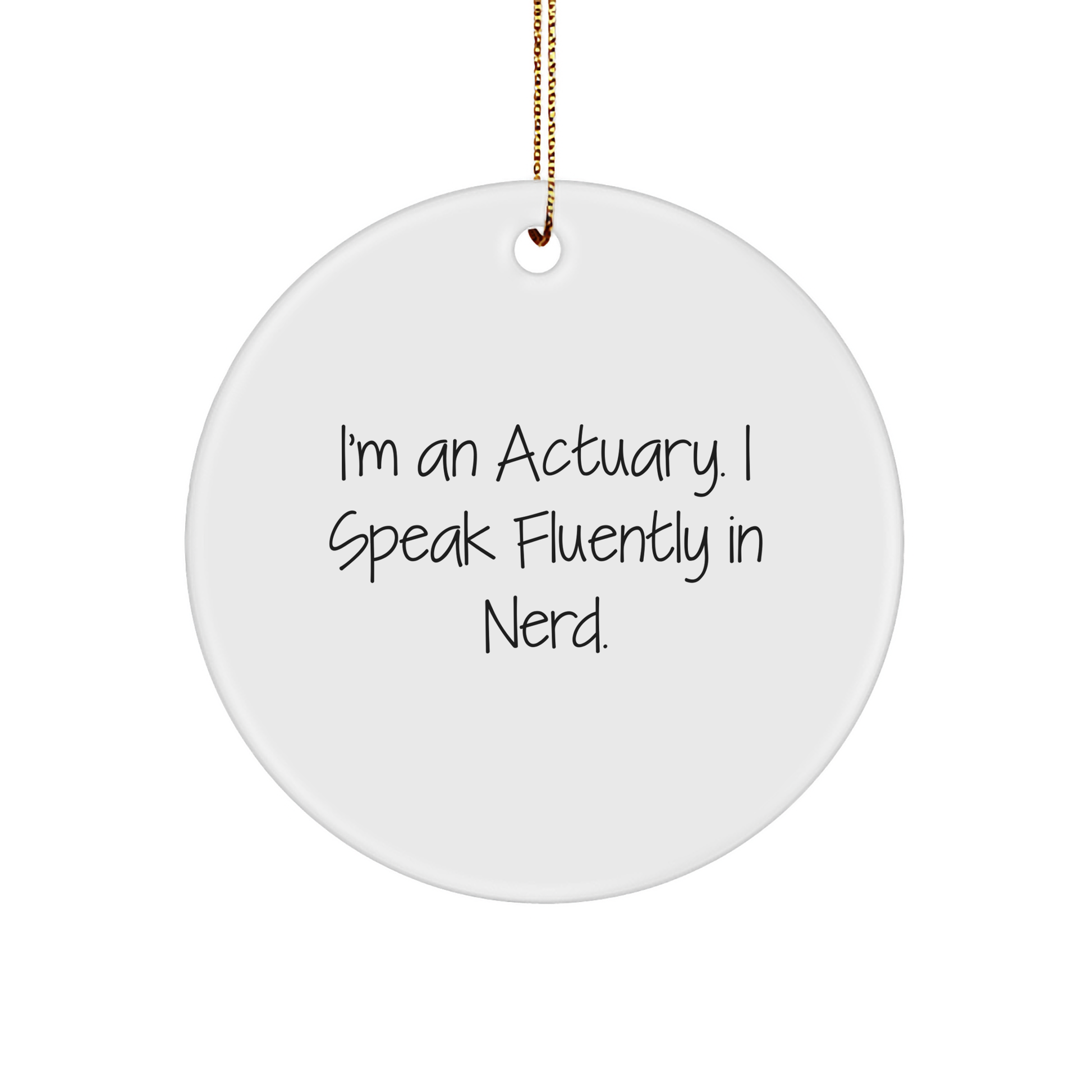 Funny Actuary Gifts - I'm An Actuary. I Speak Fluently In genius. Circle Ornament for Christmas - Gifts from Friends to Actuary - Image 1