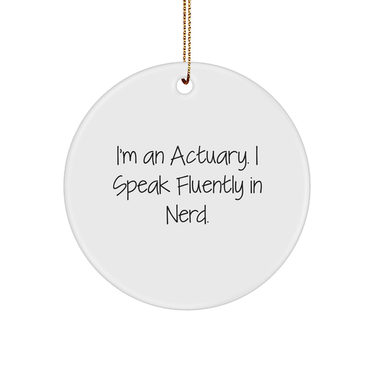 Funny Actuary Gifts - I'm An Actuary. I Speak Fluently In genius. Circle Ornament for Christmas - Gifts from Friends to Actuary - Image 1