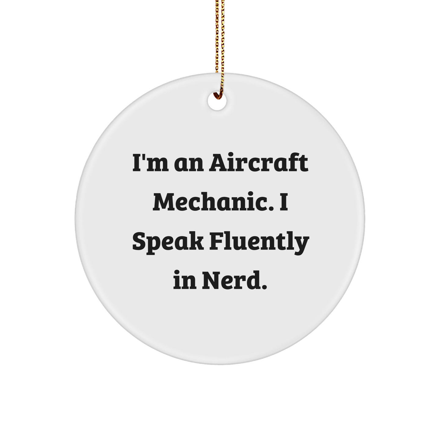 Aircraft Mechanic Gifts from Friends - Funny Christmas Circle Ornament for Men - 'I'm An Aircraft Mechanic. I Speak Fluently In genius.' - Image 1