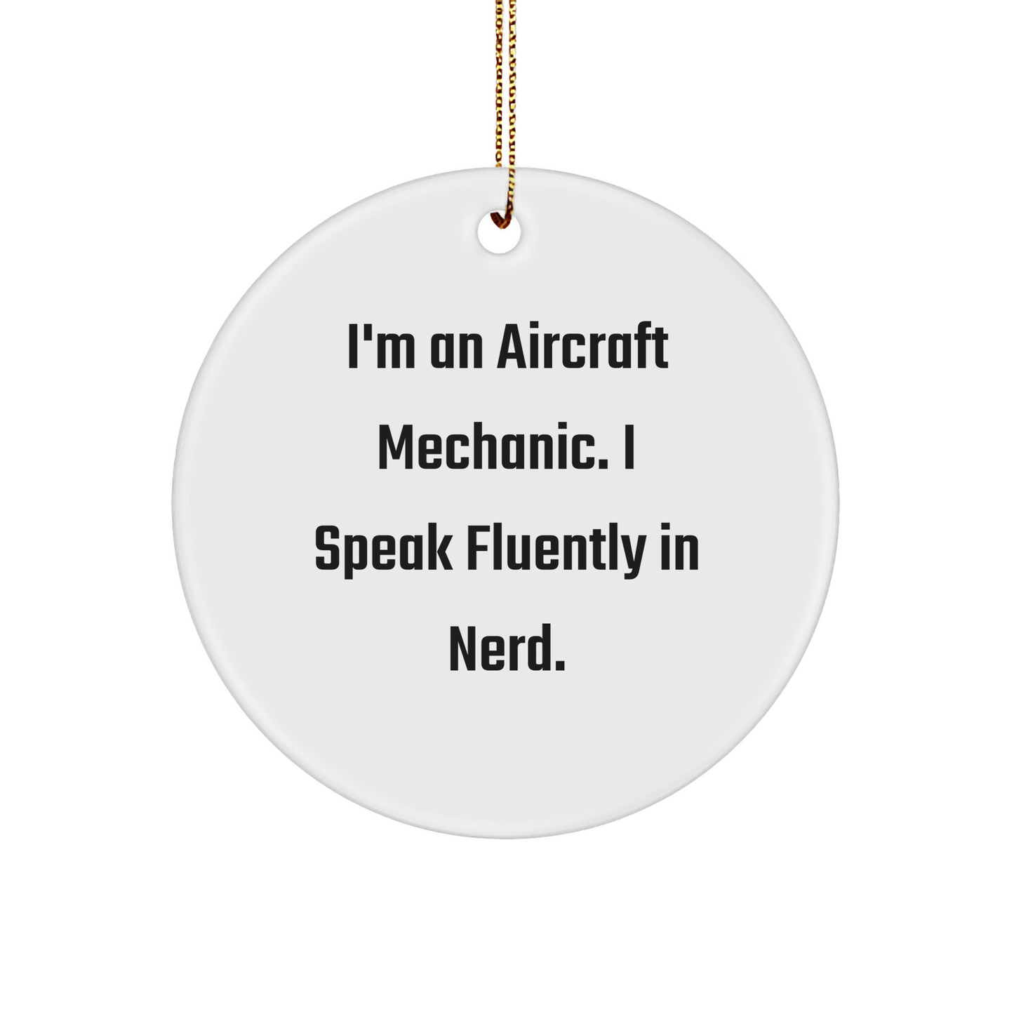 Funny Aircraft Mechanic Gifts from Friends - I'm An Aircraft Mechanic. I Speak Fluently In genius. Circle Ornament for Christmas - Image 1
