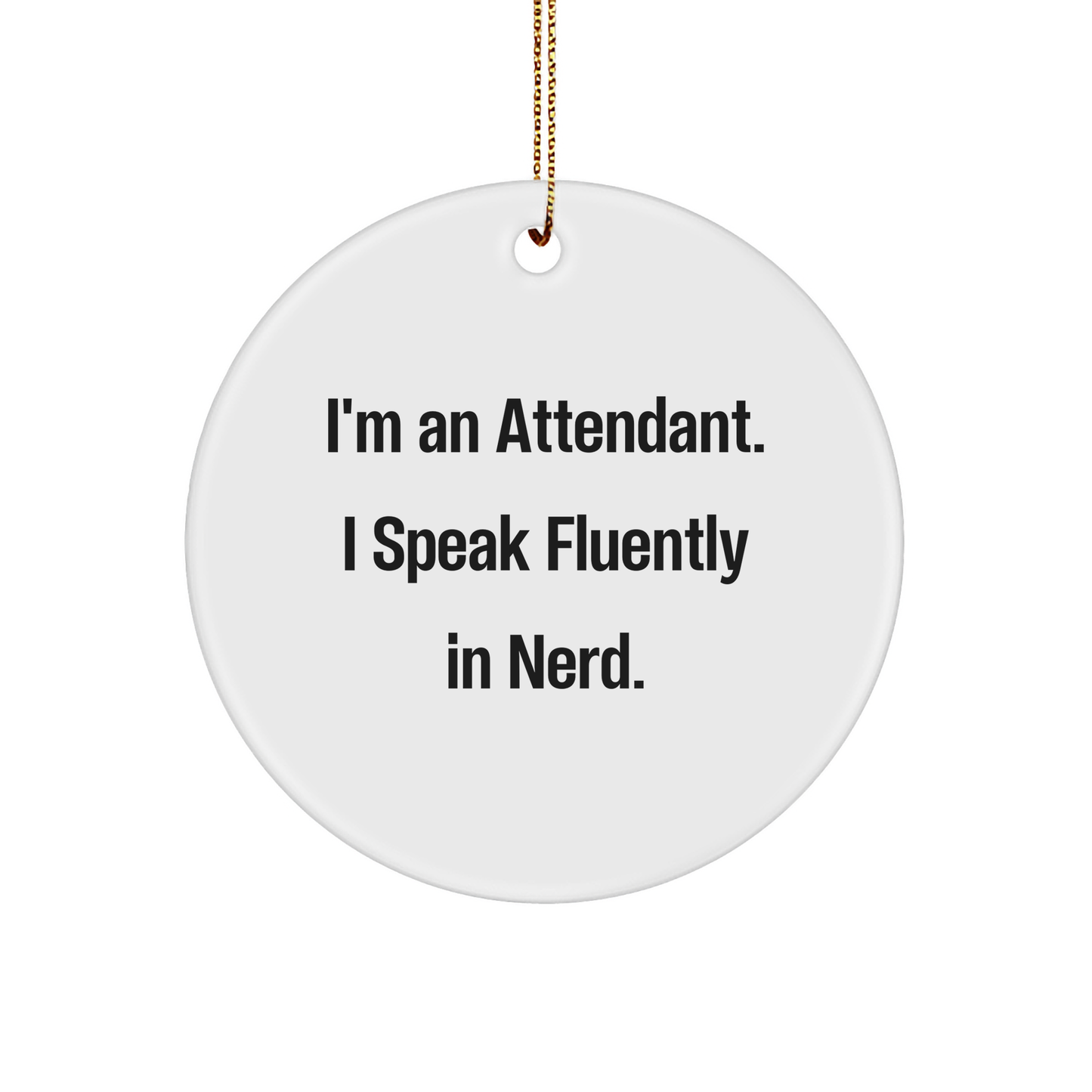Funny Attendant Gifts from Friends - I'm An Attendant. I Speak Fluently In genius. - Circle Ornament for Attendant, Christmas Unique Gifts - Image 1