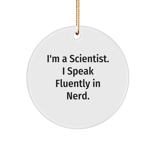 Scientist Gifts, I'm A Scientist. I Speak Fluently In genius., Circle Ornament, Christmas Unique Gifts for Scientist Friends, Gifts from Scientist - Image 1