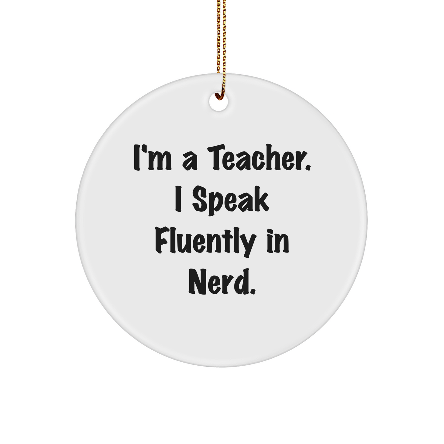 Teacher Gifts from Friends, Unique Circle Ornament with 'I'm A Teacher. I Speak Fluently In genius.' Quote, Funny Christmas Memorable Present for Teachers - Image 1