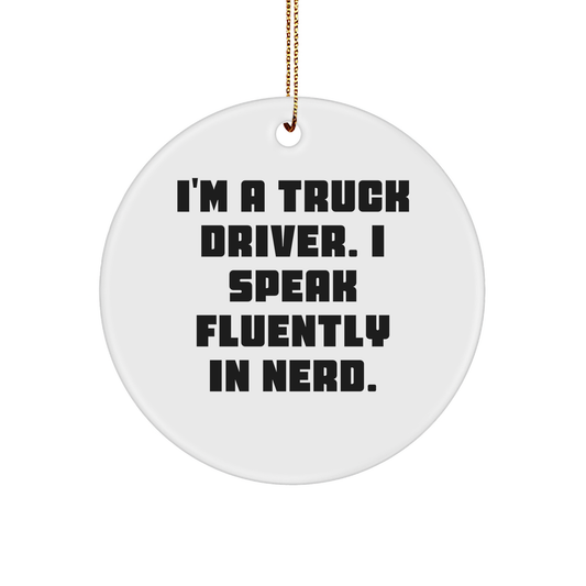 Truck Driver Gifts, Funny Circle Ornament, 'I'm A Truck Driver. I Speak Fluently In genius.' Quote, Christmas Unique Gifts for Men from Family - Image 1
