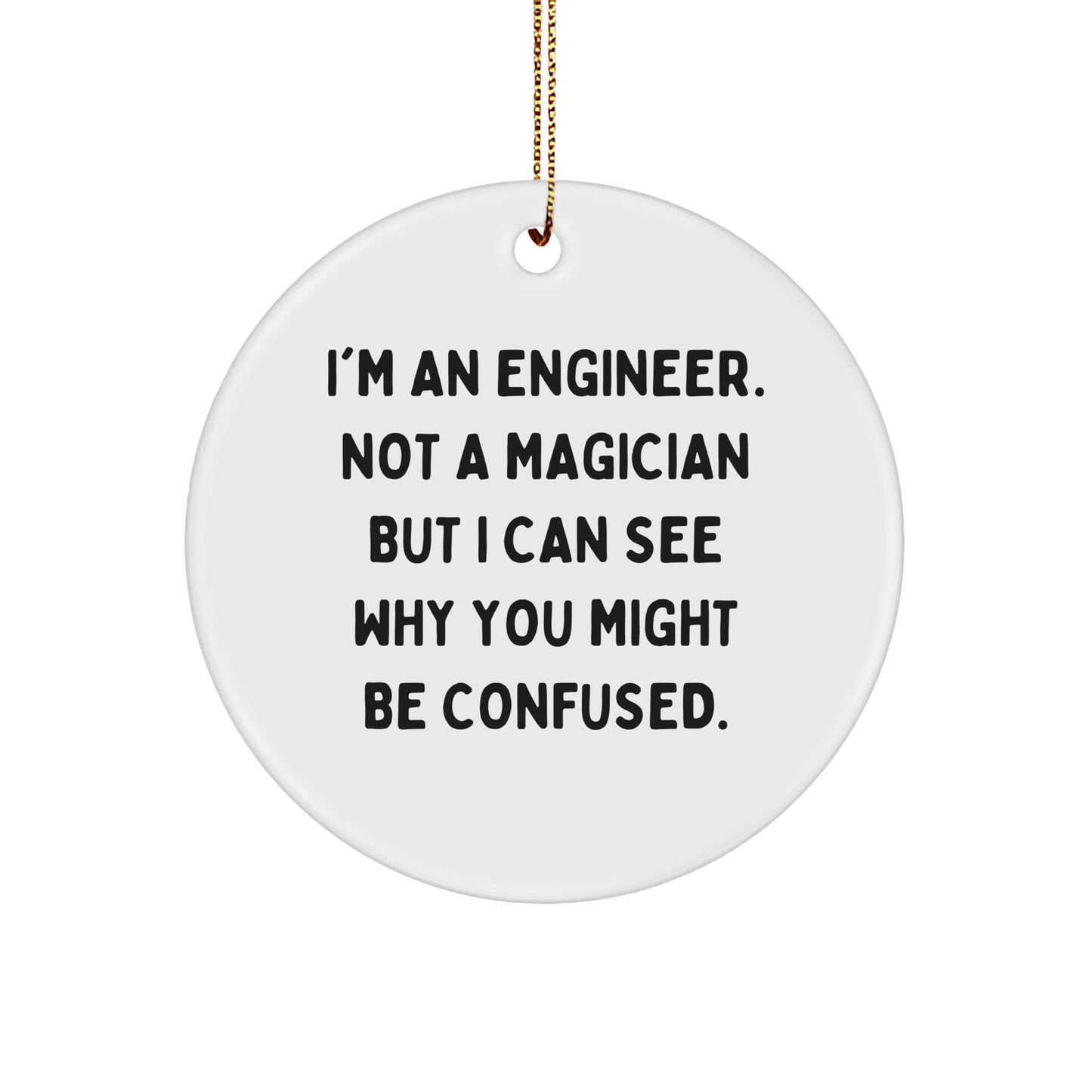 Engineer Gifts from Friends - 'I'm An Engineer. Not A Magician' Circle Ornament, Funny Engineer Christmas Unique Gift for Men, Women, Coworkers, Family - Image 1