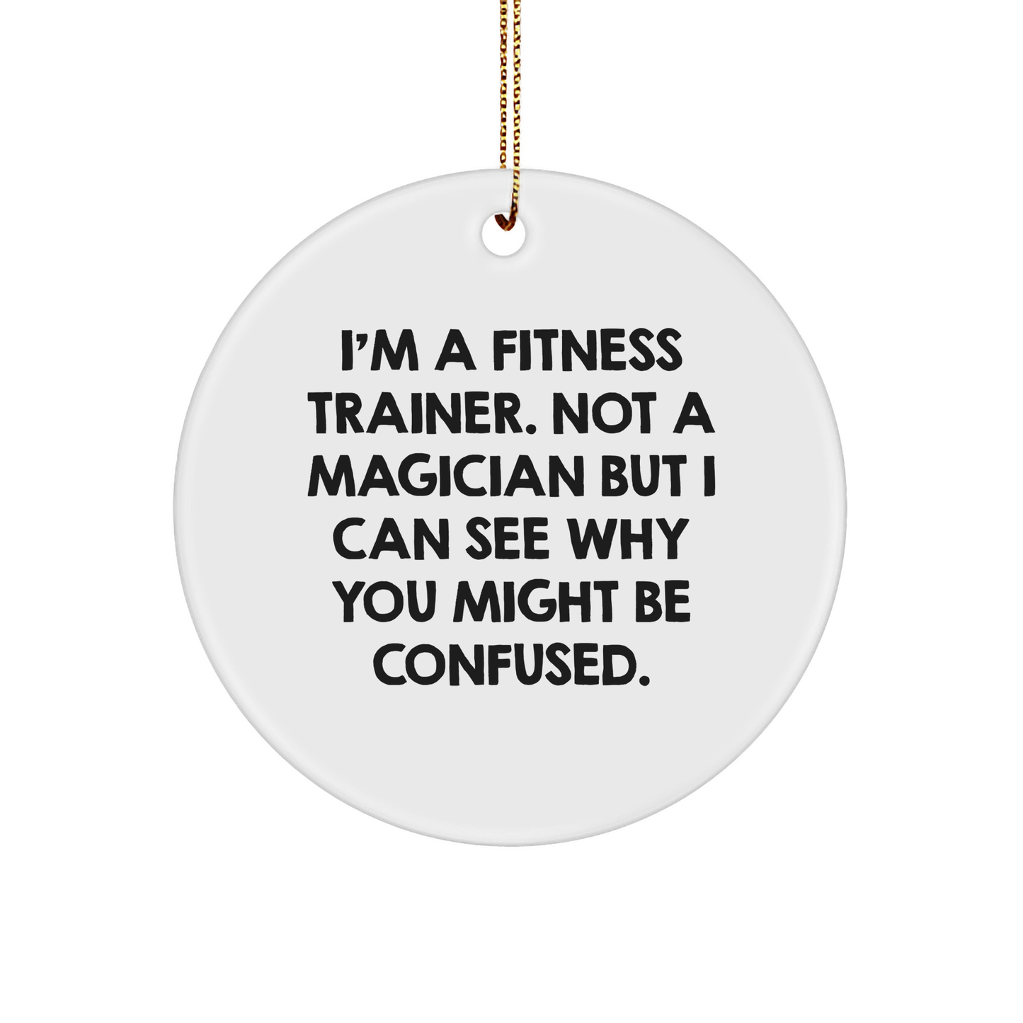 Fitness Trainer Gifts from Friends - Funny Quote Circle Ornament for Fitness Trainers, White, 2.75" Tall, 0.5 oz, Gifts for Men, Women, Coworkers, Family, Friends - Image 1