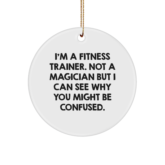 Fitness Trainer Gifts from Friends - Funny Quote Circle Ornament for Fitness Trainers, White, 2.75" Tall, 0.5 oz, Gifts for Men, Women, Coworkers, Family, Friends - Image 1