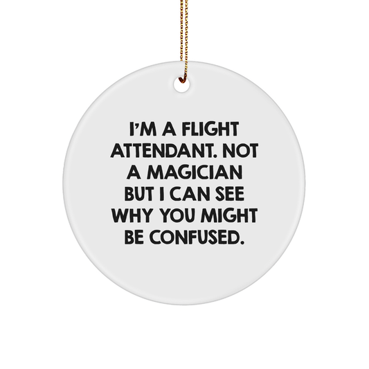 Flight Attendant Gifts from Friends and Family - Funny Circle Ornament with Christmas Quote 'I'm A Flight Attendant. Not A Magician...' - Image 1