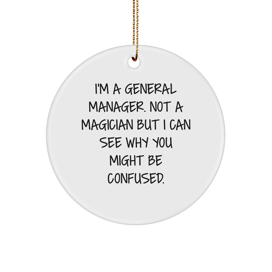 Funny General Manager Gifts - 'I'm A General Manager. Not A Magician...' Circle Ornament for General Manager, Gifts from Friends, Family, or Coworkers, Christmas Unique Gifts - Image 1