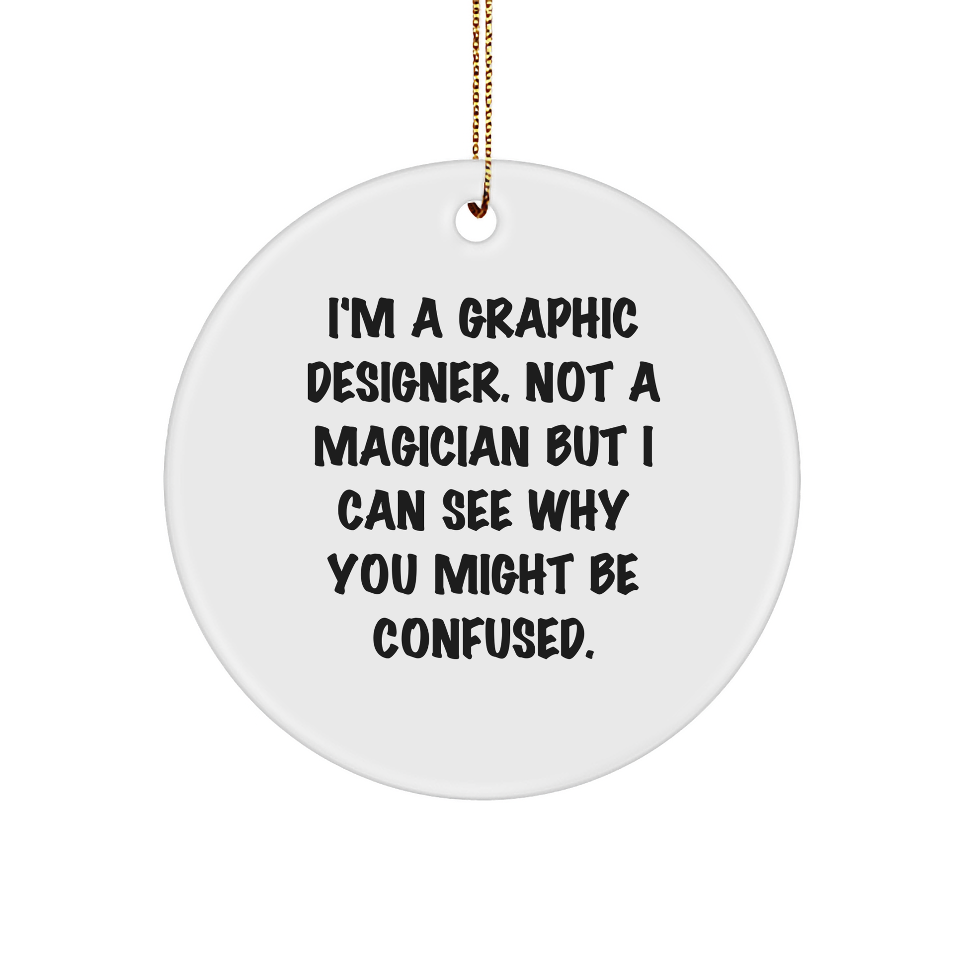Graphic Designer Gifts from Friends, Christmas Circle Ornament with a Dose of Humor, 'I'm A Graphic Designer. Not A Magician' for Men and Women - Image 1