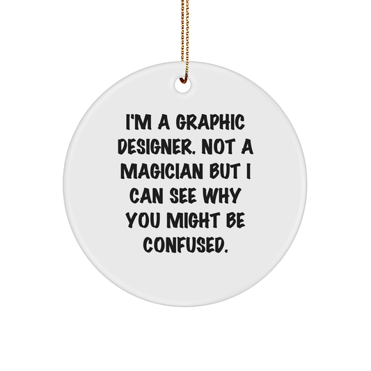 Graphic Designer Gifts from Friends, Christmas Circle Ornament with a Dose of Humor, 'I'm A Graphic Designer. Not A Magician' for Men and Women - Image 1