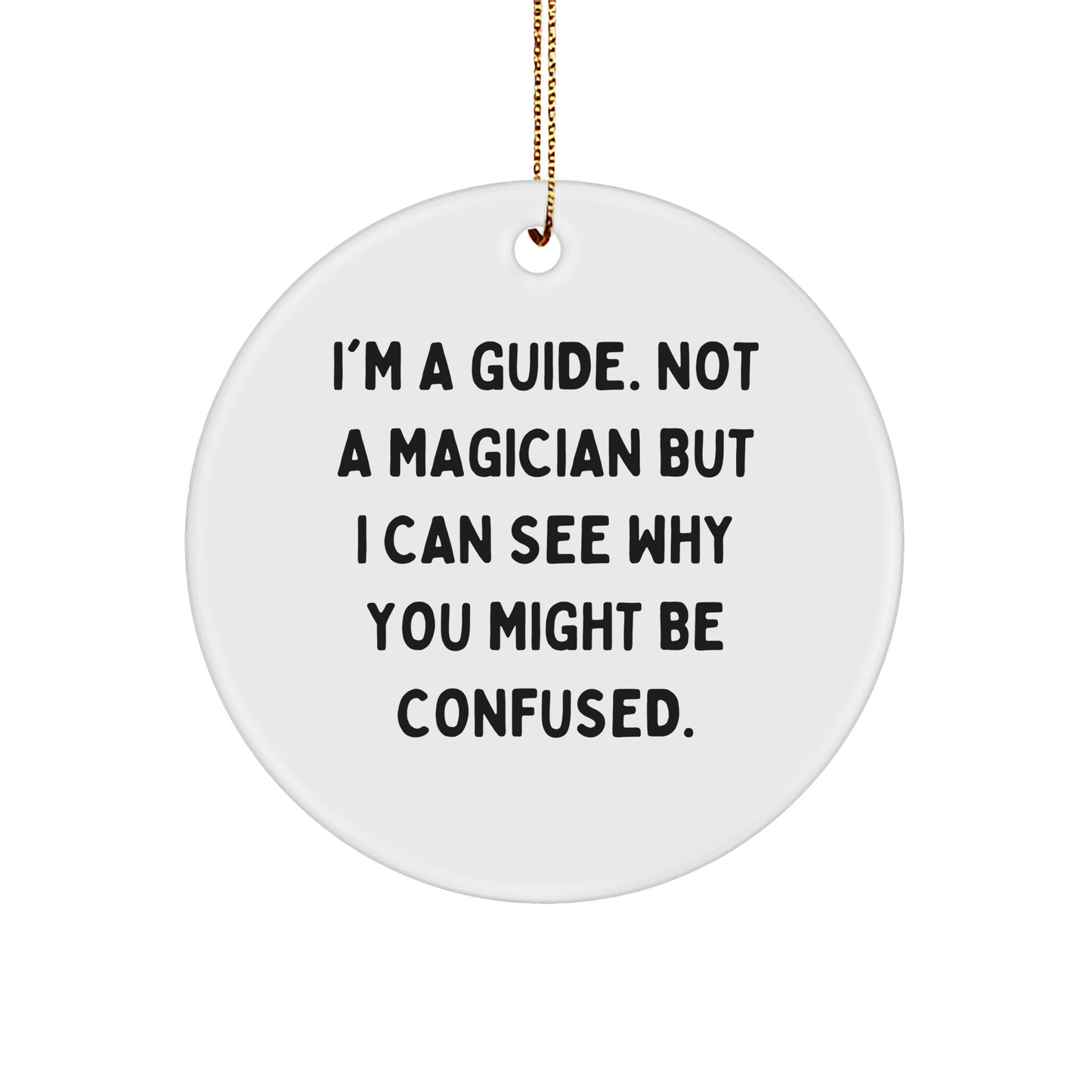 Guide Gifts for Men - I'm A Guide. Not A Magician, But... - Circle Ornament for Christmas, Gifts from Friends, Family, Coworkers - Image 1