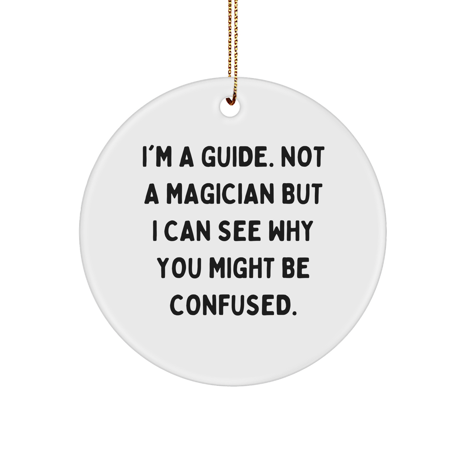 Guide Gifts for Men - I'm A Guide. Not A Magician, But... - Circle Ornament for Christmas, Gifts from Friends, Family, Coworkers - Image 1