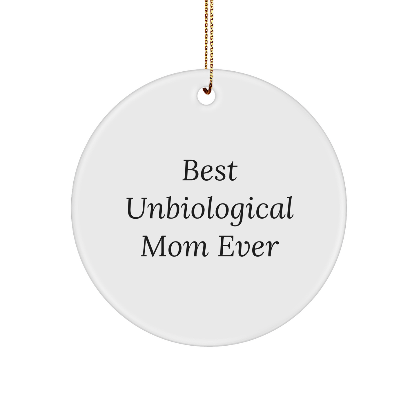 Funny Unbiological Mom Gifts from Men to Unbiological Mom - Best Unbiological Mom Ever Quote Circle Ornament for Christmas Unique Gifts - Image 1