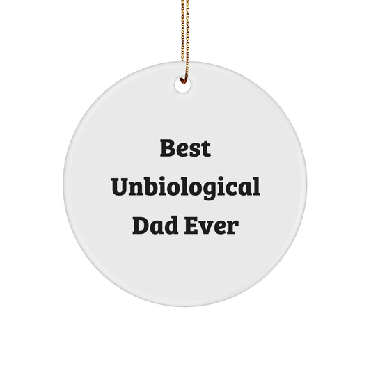 Unbiological Dad Gifts, Funny Circle Ornament, 'Best Unbiological Dad Ever' Quote, Christmas Unique Gifts from Friends - Image 1