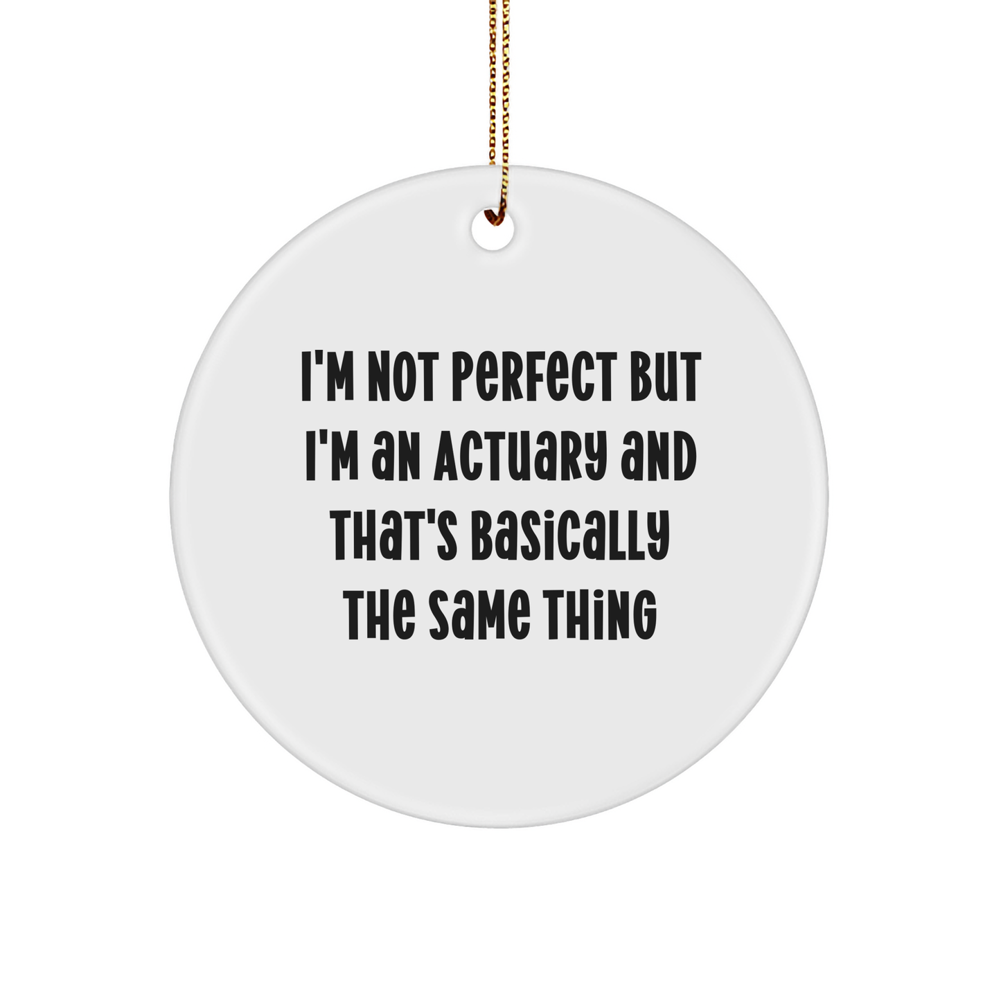 Actuary Gifts from Friends, Funny Circle Ornament for Christmas, 'I'm Not Perfect But I'm An Actuary' Quote - Image 1