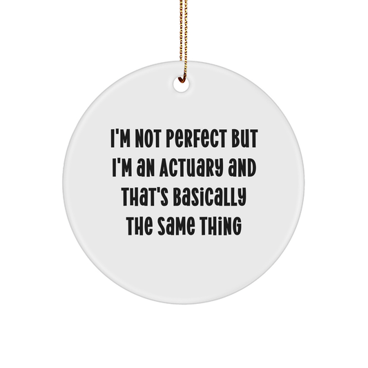 Actuary Gifts from Friends, Funny Circle Ornament for Christmas, 'I'm Not Perfect But I'm An Actuary' Quote - Image 1