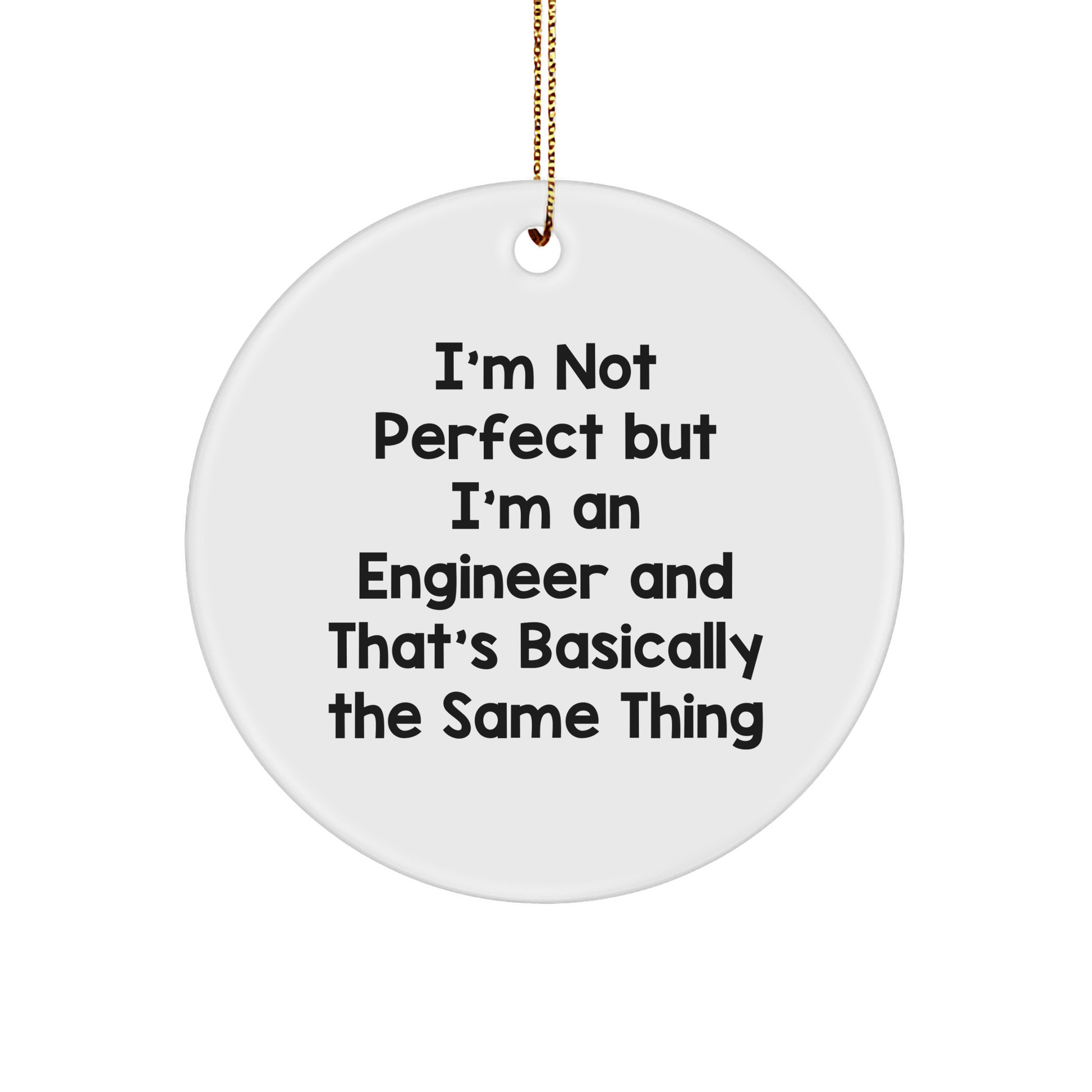 Engineer Gifts, Funny Quote Circle Ornament, I'm Not Ideal Gifts for Men, from Family and Friends for Christmas - Image 1