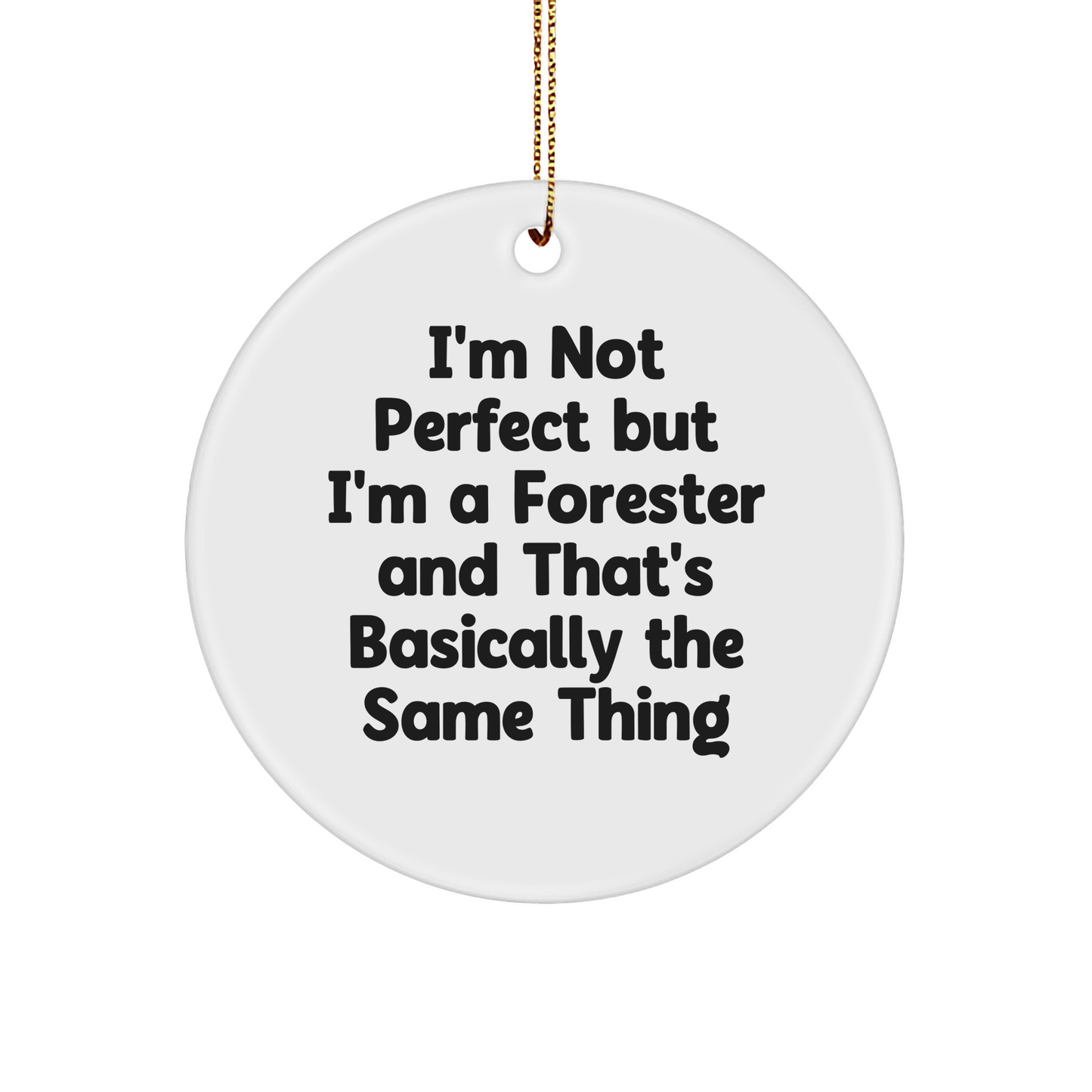 Forester Gifts from Friends for Christmas - I'm Not Perfect But I'm A Forester And That's Basically The Same Thing Circle Ornament - Image 1