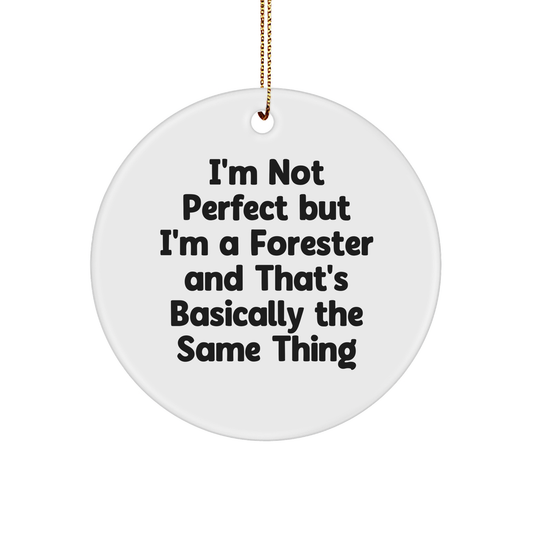 Forester Gifts from Friends for Christmas - I'm Not Perfect But I'm A Forester And That's Basically The Same Thing Circle Ornament - Image 1