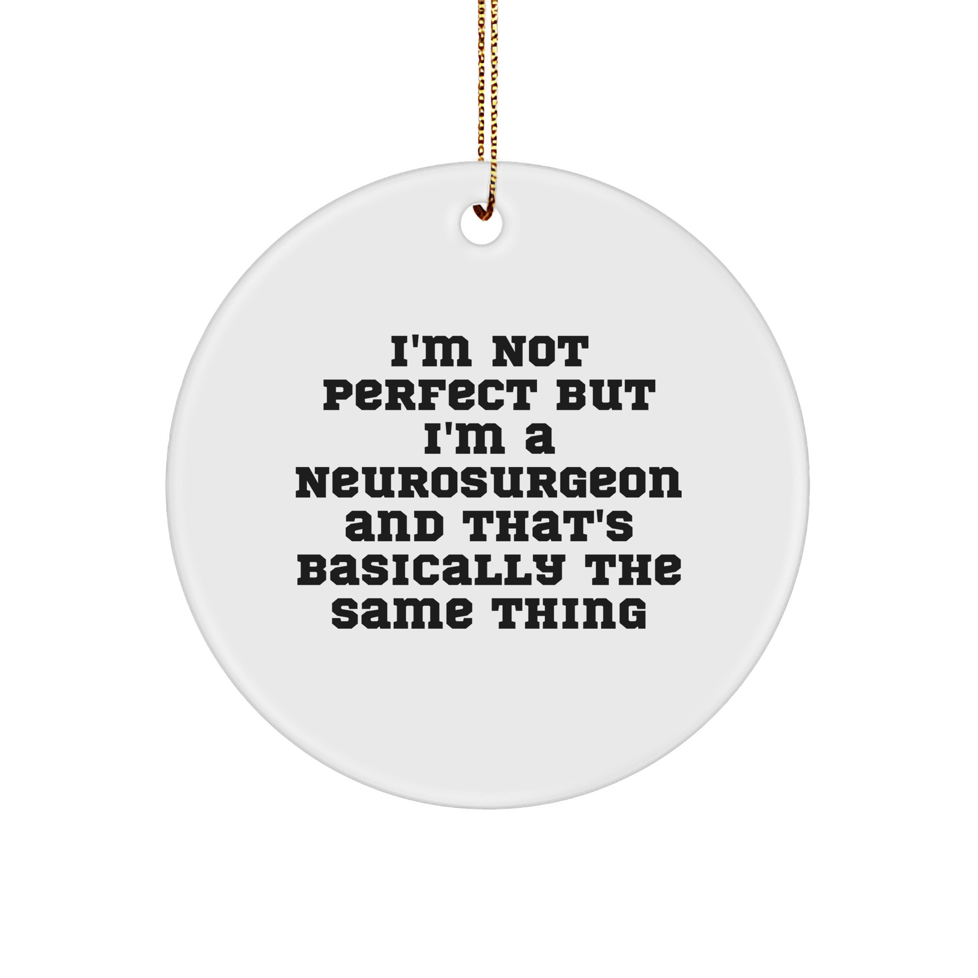 Funny Neurosurgeon Gifts from Friends to Family - 'I'm Not Perfect' Circle Ornament for Christmas - Image 1