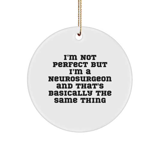 Funny Neurosurgeon Gifts from Friends to Family - 'I'm Not Perfect' Circle Ornament for Christmas - Image 1