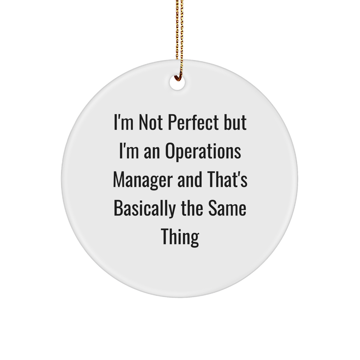 Funny Operations Manager Gifts from Friends - 'I'm Not Perfect But I'm An Operations Manager And That's Basically The Same Thing' Circle Ornament for Christmas - Image 1