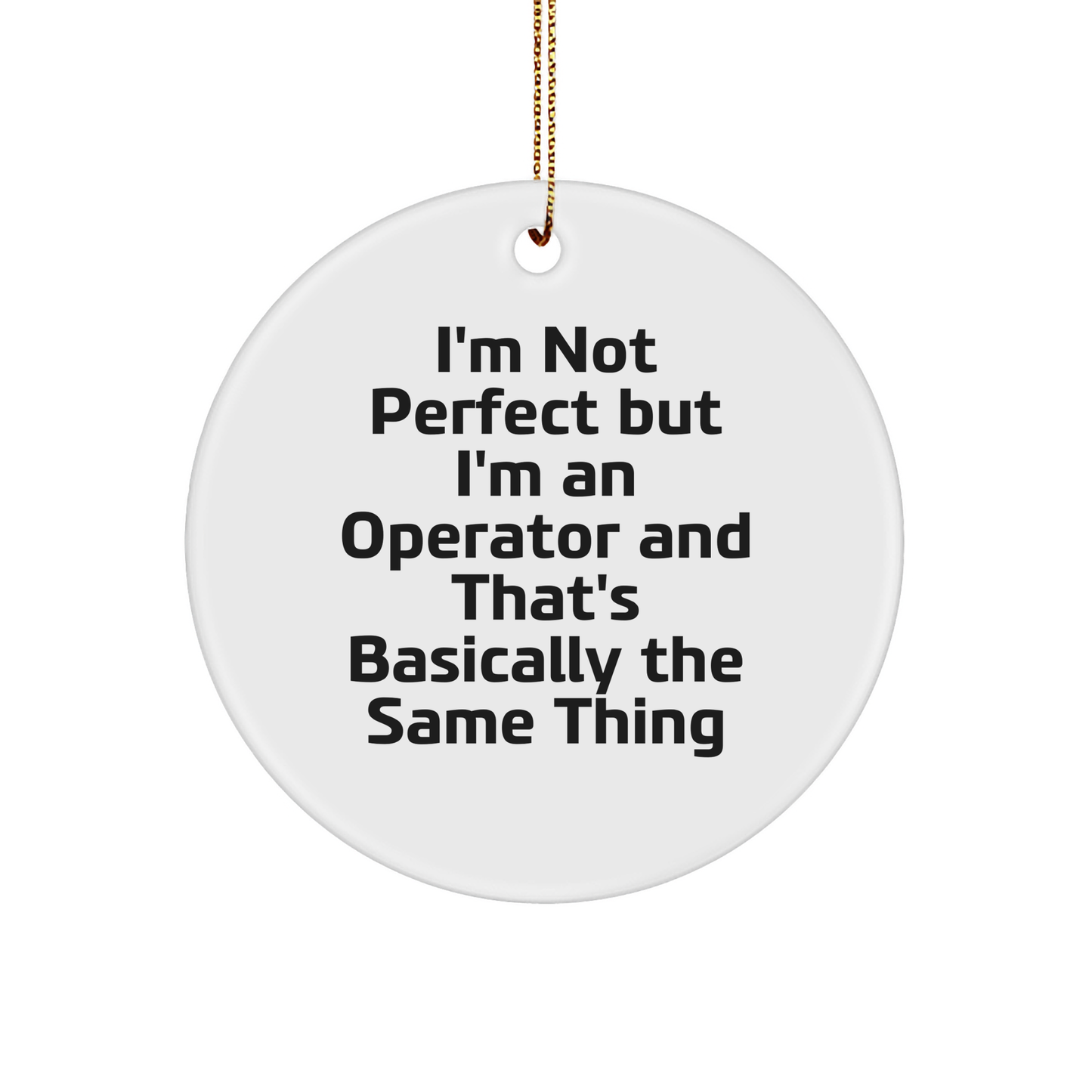 Operator Humor Gifts from Family to Operator, Circle Ornament White, Funny Quote - Image 1