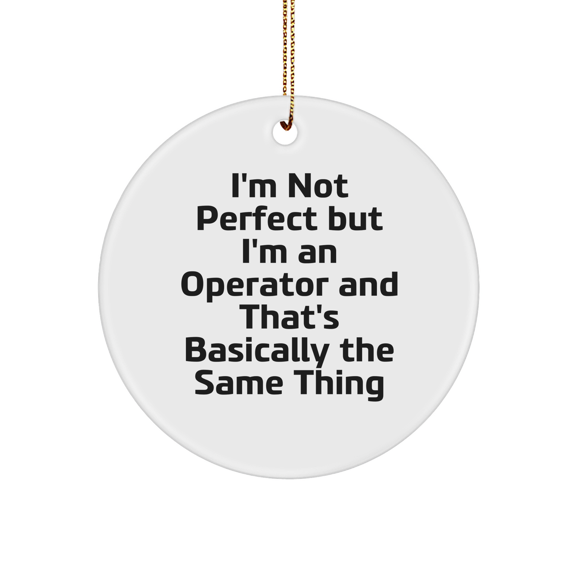 Operator Humor Gifts from Family to Operator, Circle Ornament White, Funny Quote - Image 1