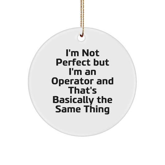 Operator Humor Gifts from Family to Operator, Circle Ornament White, Funny Quote - Image 1
