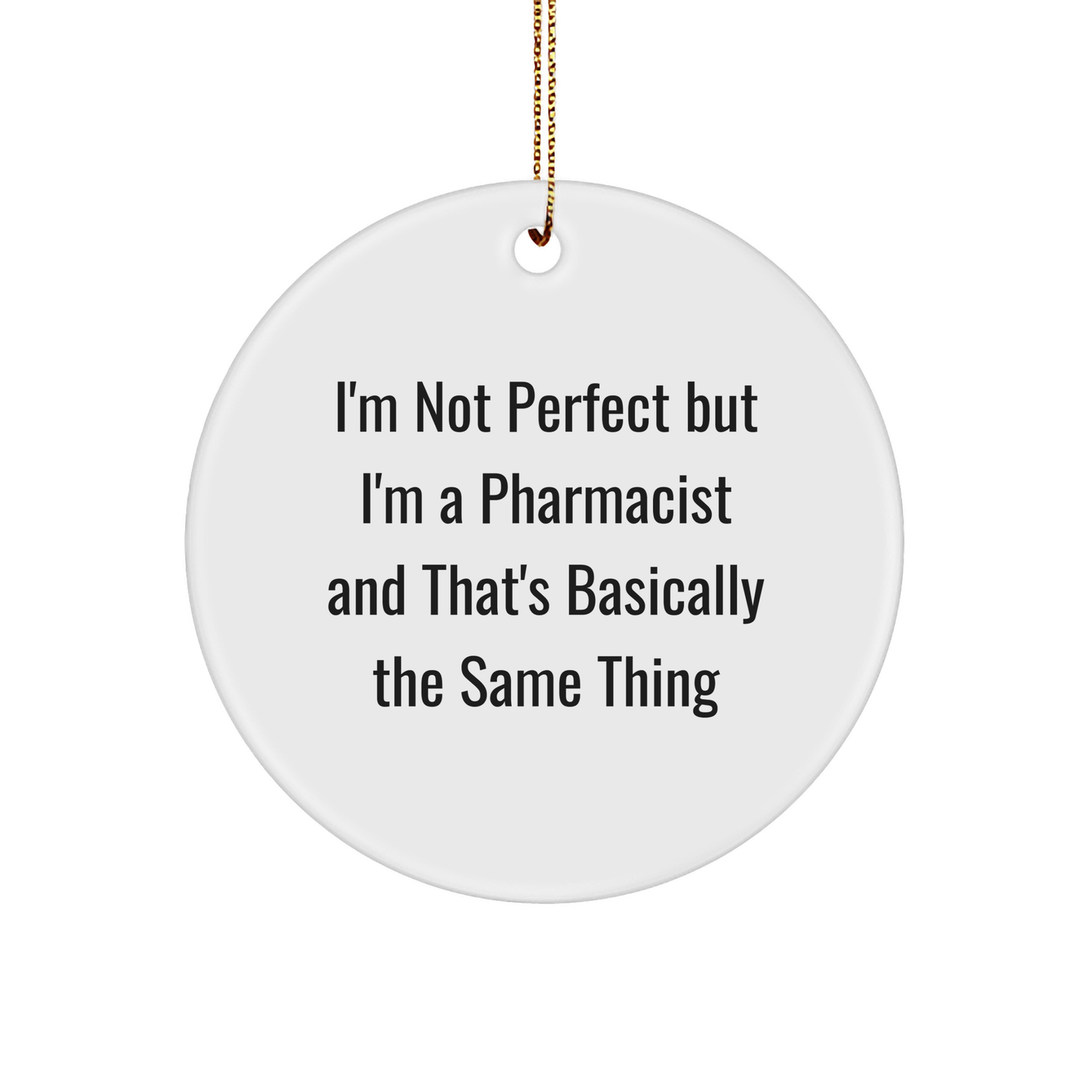 Funny Pharmacist Gifts from Friends for Christmas Circle Ornament, 'I'm Not Perfect' Humor - Image 1