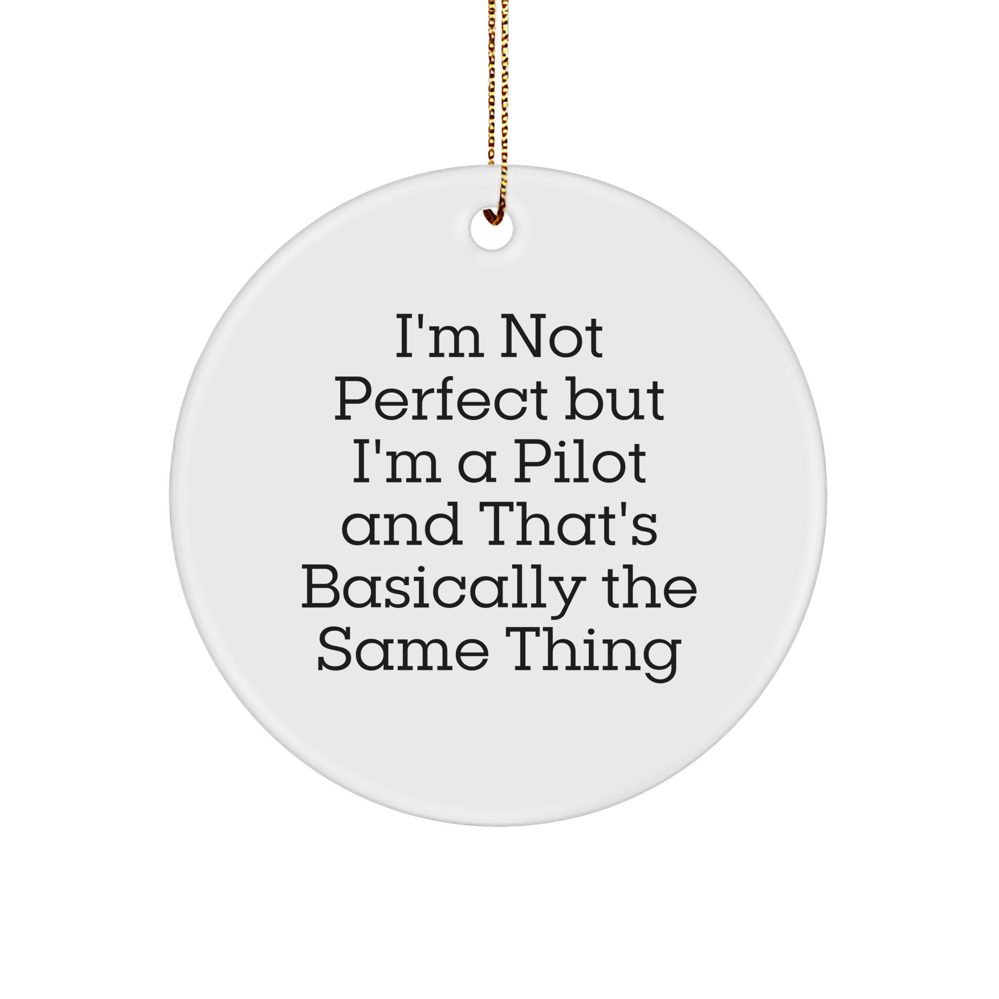 Pilot Gifts from Friends for Christmas - 'I'm Not Perfect But I'm A Pilot And That's Basically The Same Thing' Circle Ornament, White Color, Superb Design - Image 1