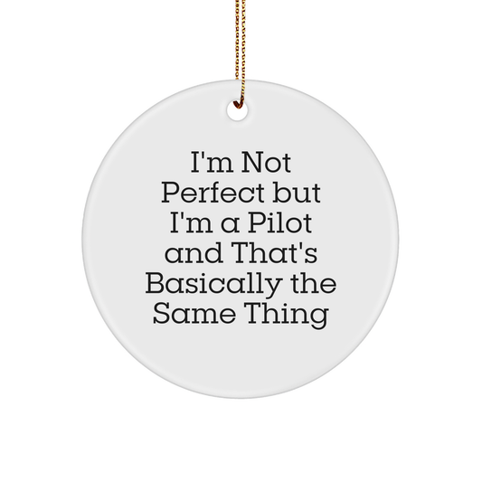 Pilot Gifts from Friends for Christmas - 'I'm Not Perfect But I'm A Pilot And That's Basically The Same Thing' Circle Ornament, White Color, Superb Design - Image 1