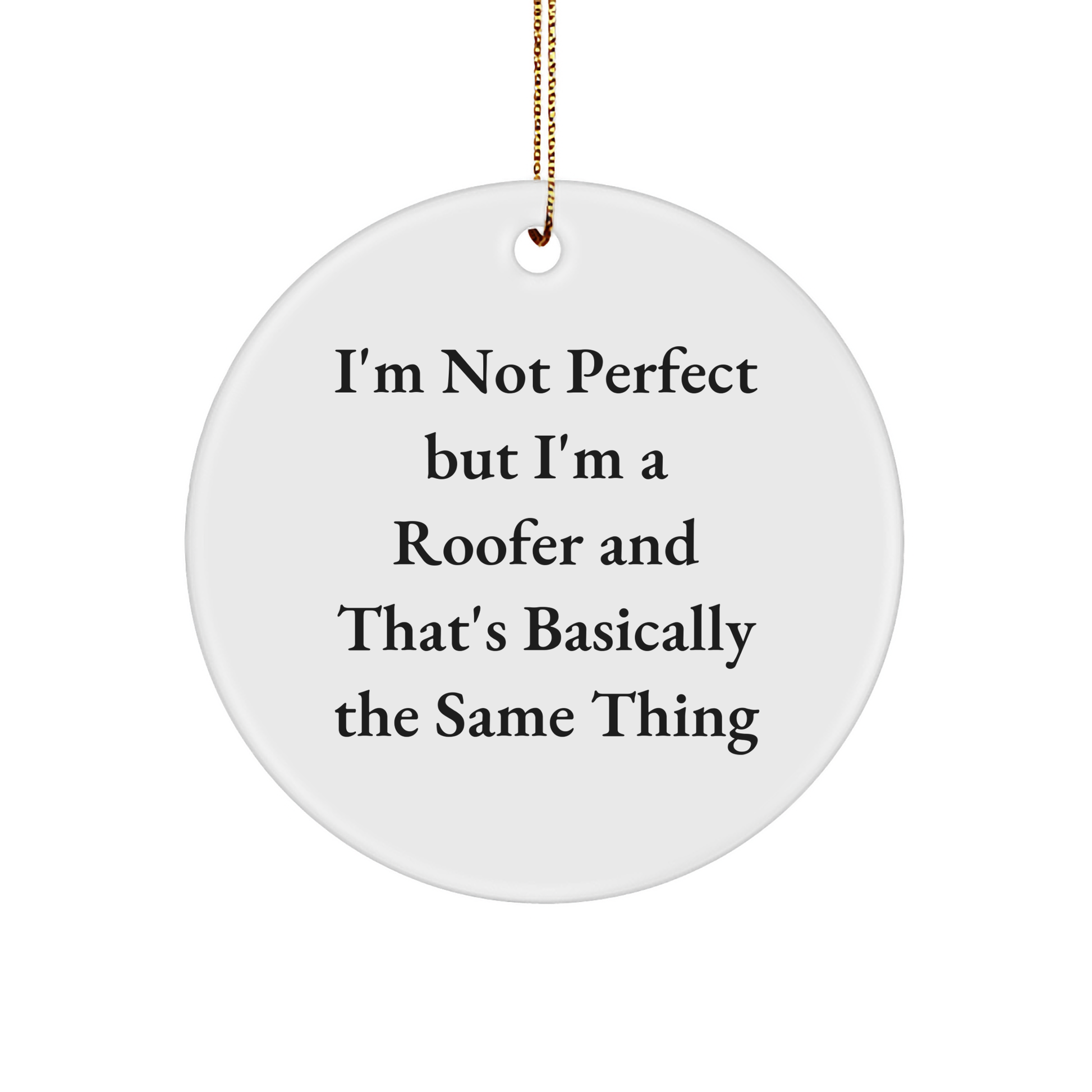 Funny Roofer Gifts, 'I'm Not Perfect But I'm A Roofer And That's Basically The Same Thing' Circle Ornament for Men, Christmas Unique Gifts from Friends, Family, or Coworkers - Image 1