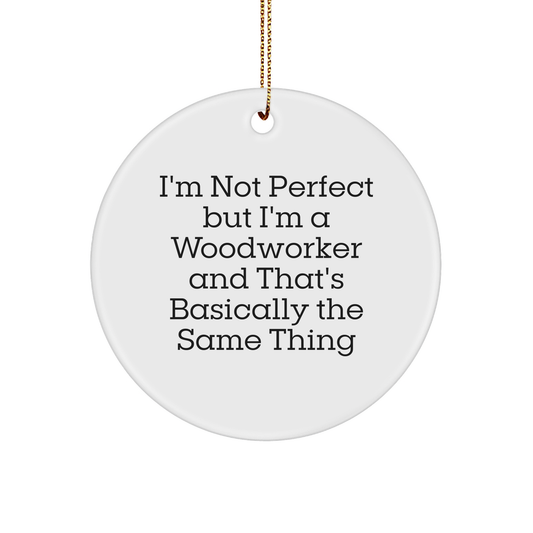 Woodworker Gifts from Men to Friends, 'I'm Not Perfect but I'm a Woodworker' Circle Ornament for Christmas, Funny Quote Gifts - Image 1