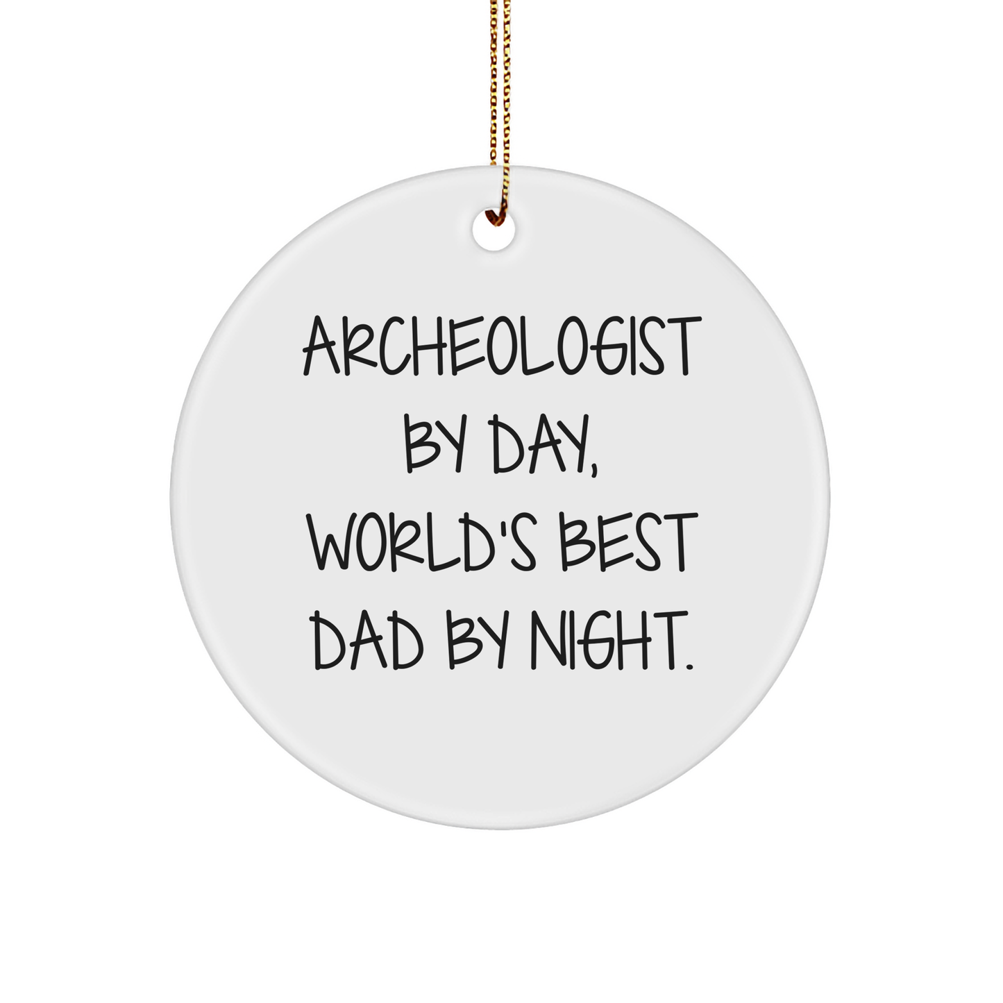 Archeologist Gifts, Circle Ornament, Funny Quote, Christmas Unique Gifts from Men, Gifts for Archeologist - Image 1
