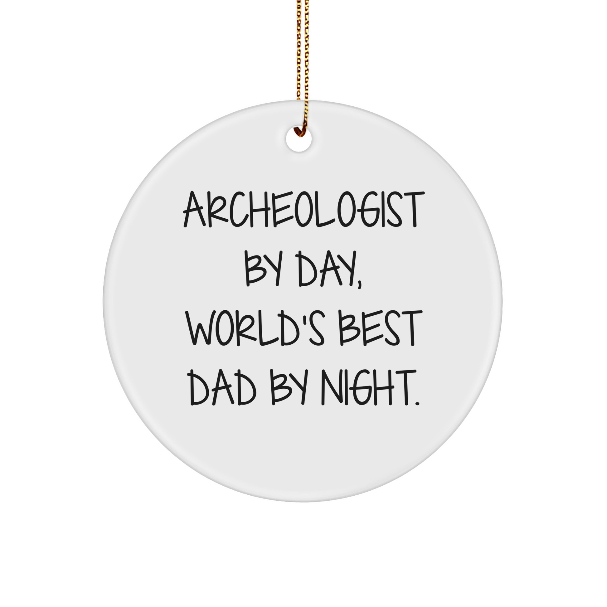 Archeologist Gifts, Circle Ornament, Funny Quote, Christmas Unique Gifts from Men, Gifts for Archeologist - Image 1