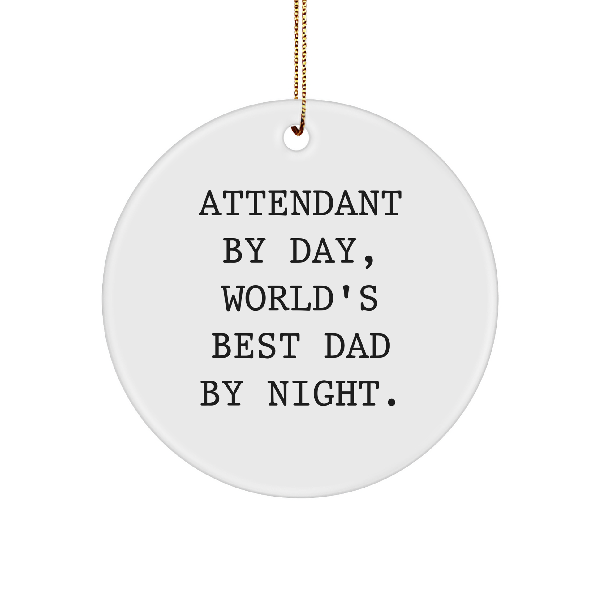 Attendant Gifts, Funny Quotes, Circle Ornament, Christmas Unique Gifts from Men to Family - Attendant By Day, World's Best Dad By Night. - Image 1