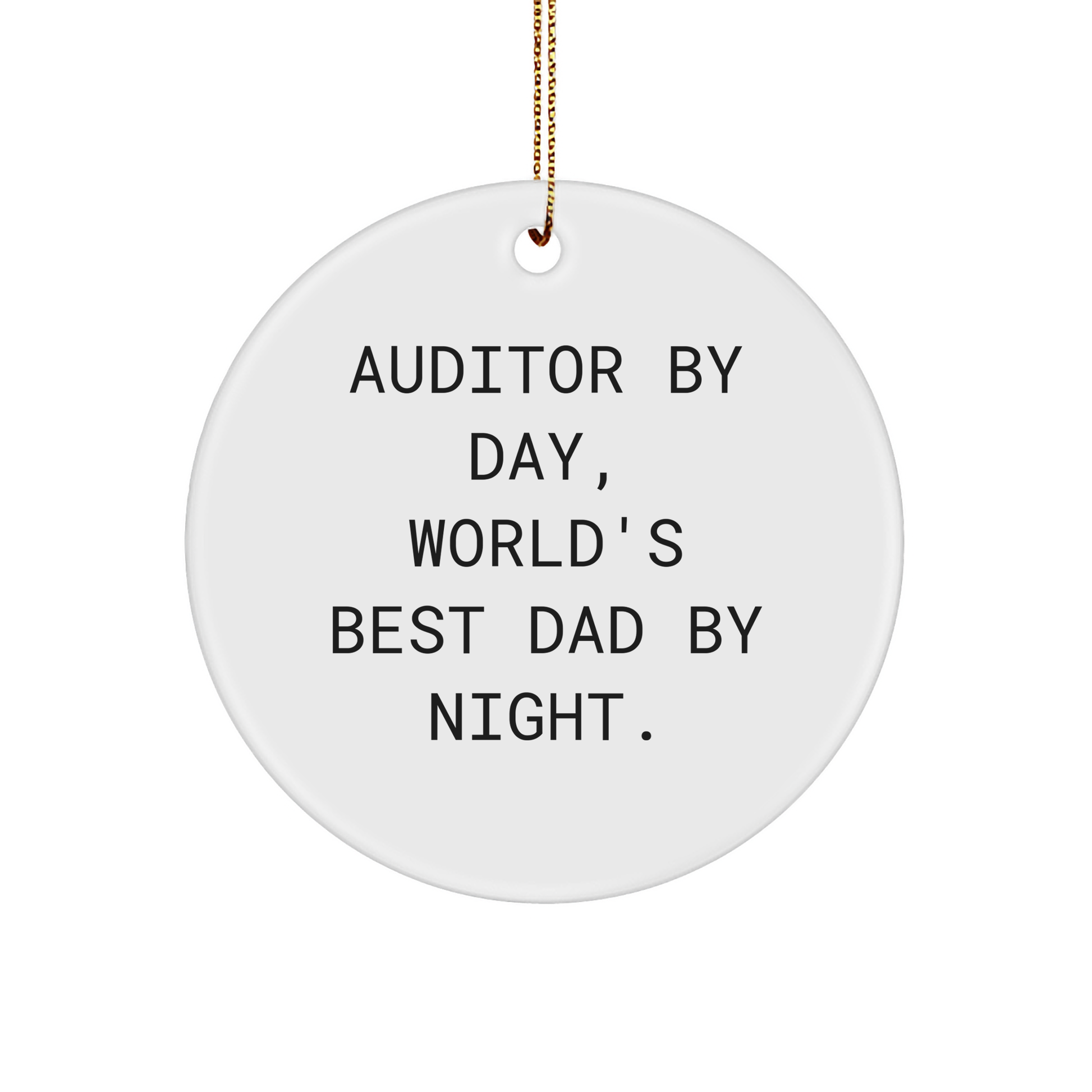 Auditor Gifts by Day, Christmas Circle Ornament for World's Best Dad by Night, Funny Quote, Gifts from Men, for Auditor - Image 1