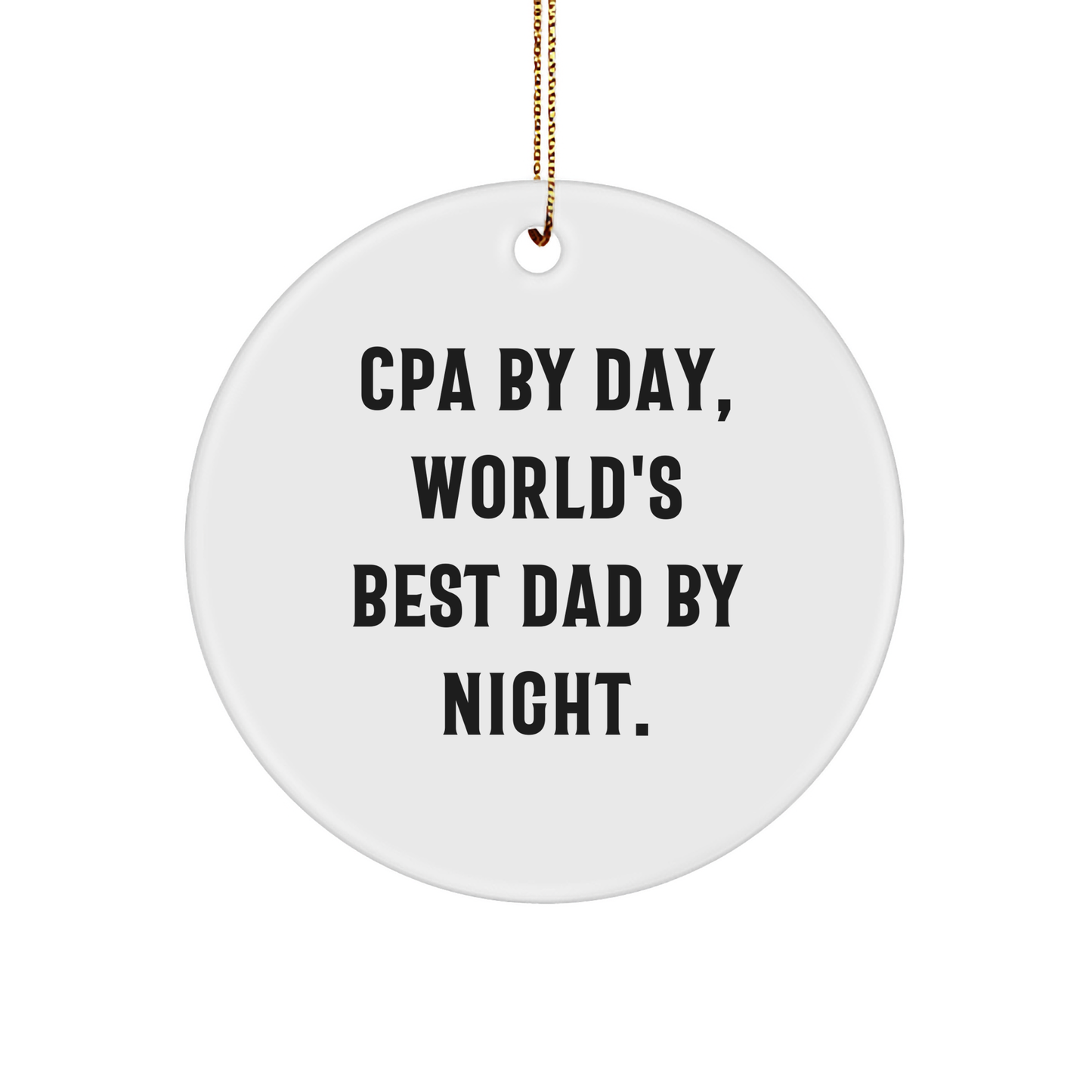 CPA Gifts, Circle Ornament, Funny Quote, Christmas Unique Gifts from Friends, Gifts for CPA - Cpa By Day, World's Best Dad By Night. - Image 1