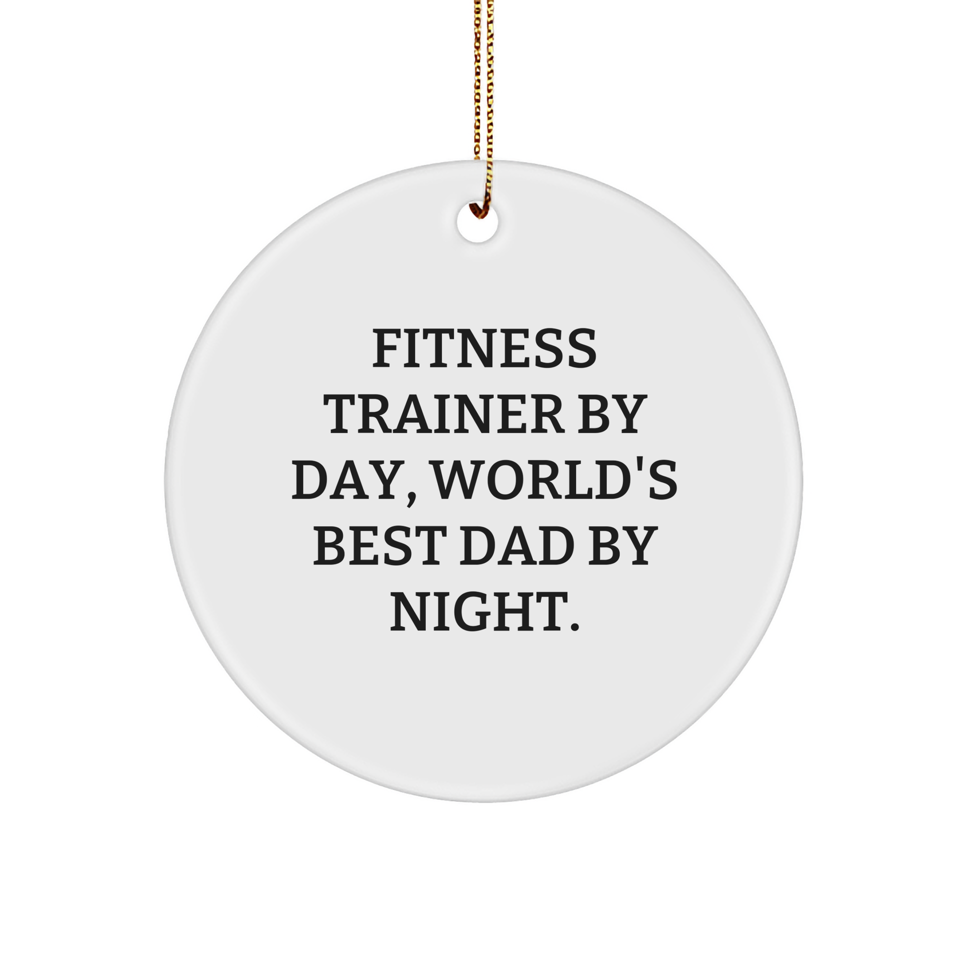 Funny Fitness Trainer Gifts from Dad to Men for Christmas - 'Fitness Trainer By Day, World's Best Dad By Night.' Circle Ornament - Image 1