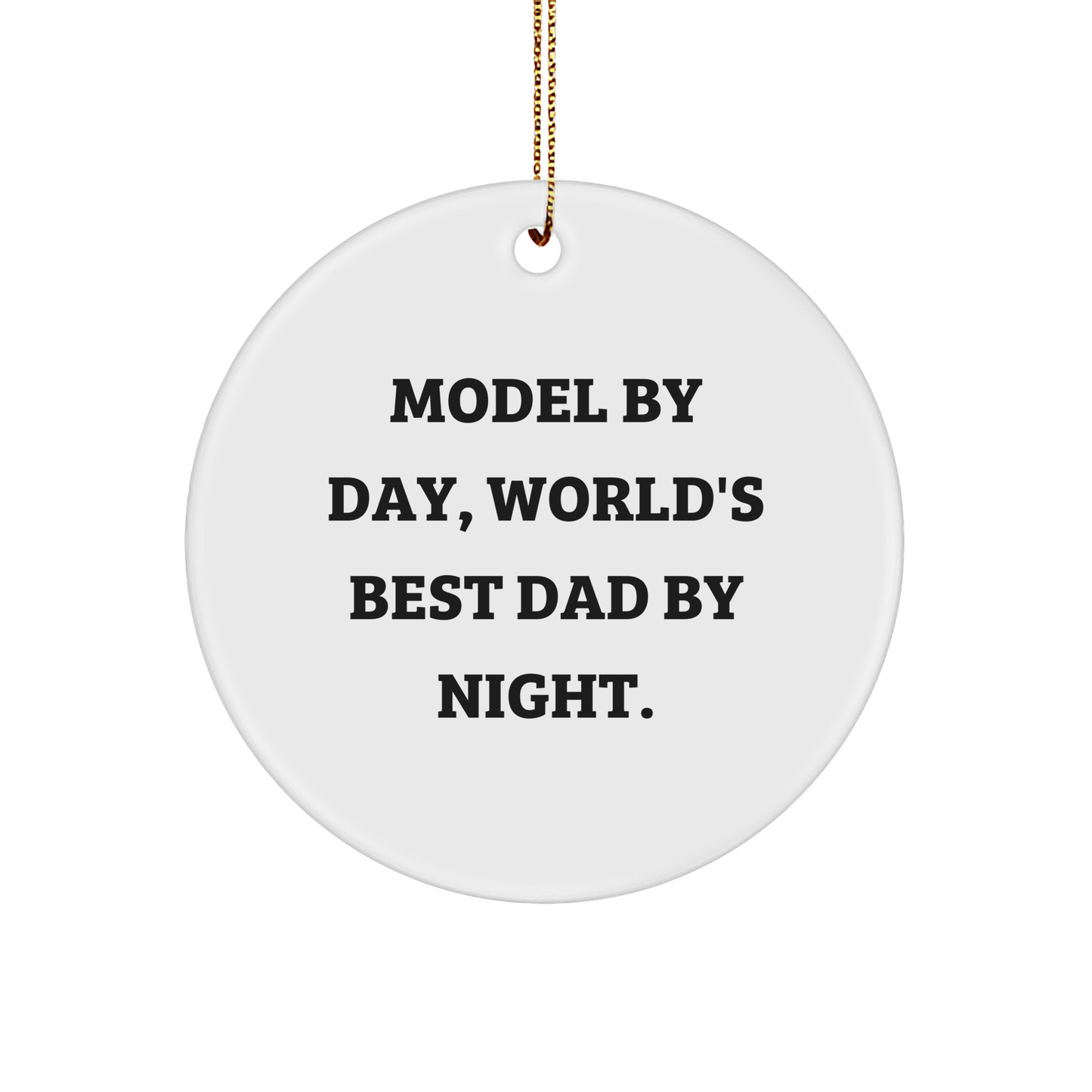 Model By Day, World's Best Dad By Night. Funny Circle Ornament Gifts from Family for Model, Unique Christmas Decorations - Image 1