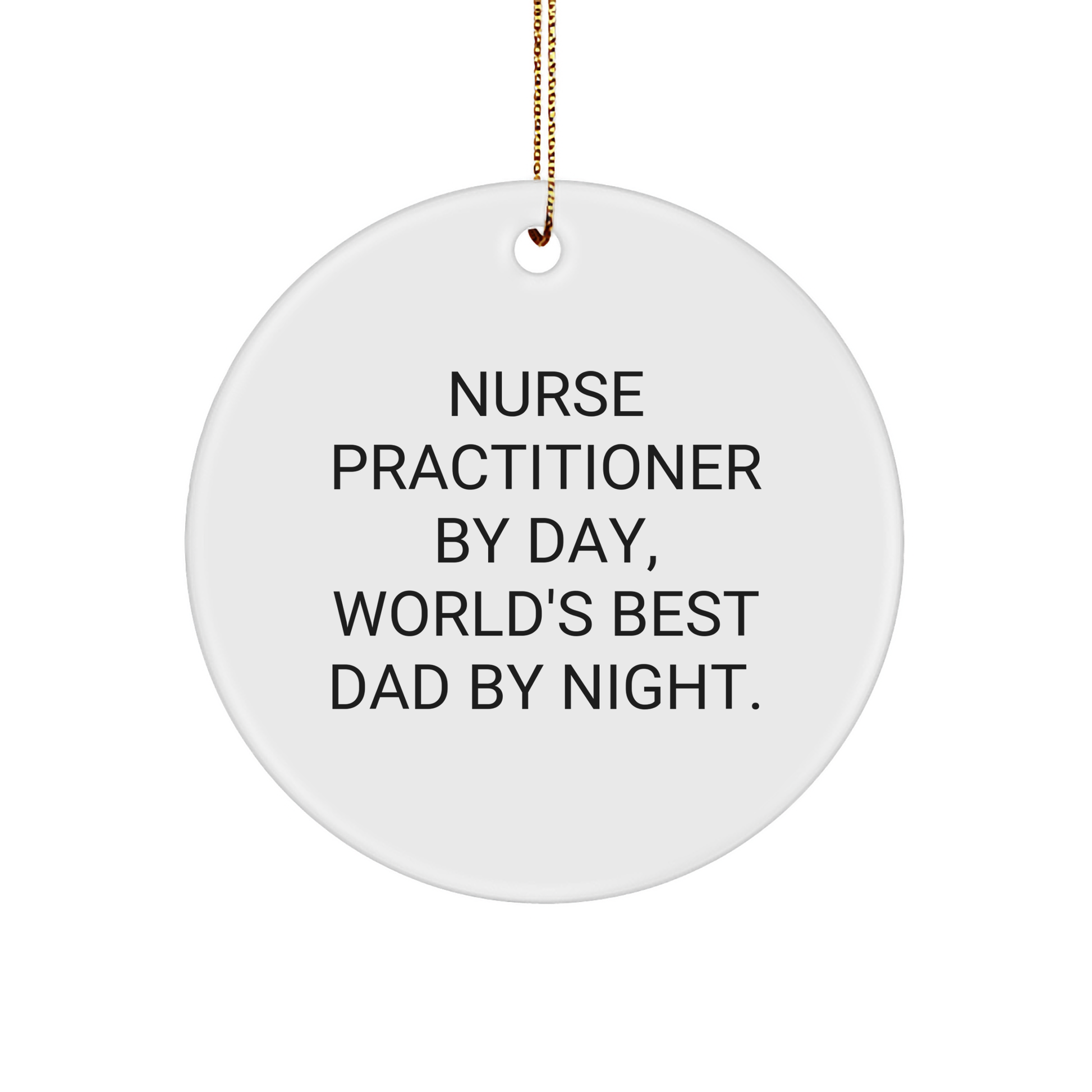 Nurse Practitioner Gifts by Day, World's Best Dad by Night Circle Ornament, Funny Christmas Unique Gift for Nurse Practitioner, Gifts from Men to Nurse Practitioner - Image 1