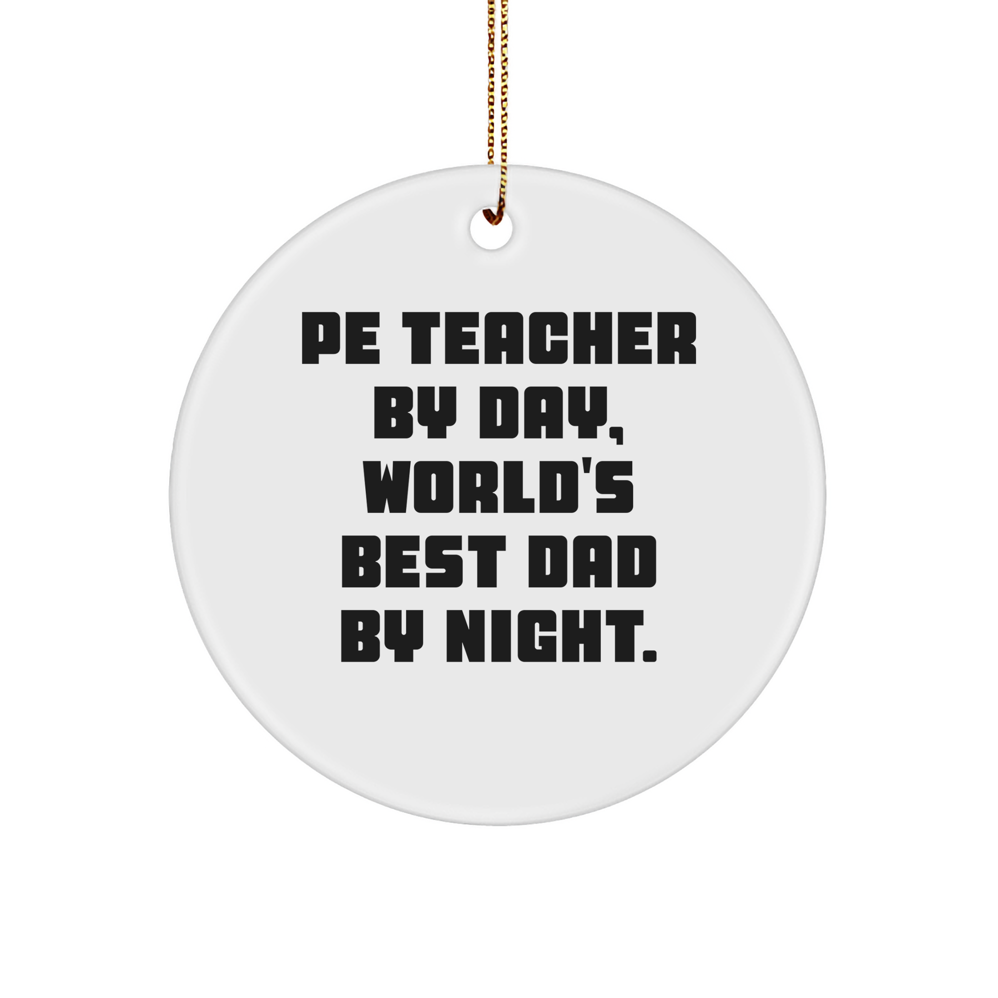Funny PE Teacher Gifts for Friends and Family - PE Teacher By Day, World's Best Dad By Night. Circle Ornament, White, 2.75" tall, 0.5 oz, MDF, Sublimation, Christmas - Image 1