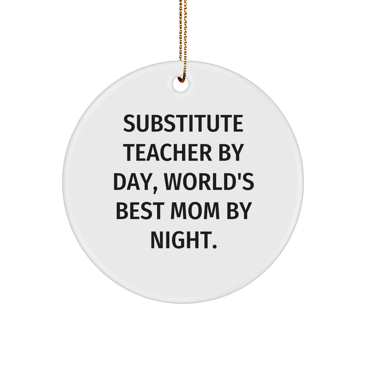 Funny Substitute Teacher Gifts, Inspirational Quote Circle Ornament, Gifts from Mom for Substitute Teacher By Day, Christmas Unique Gifts for Women, Circle Shaped MDF Ornament for Home Decor - Image 1