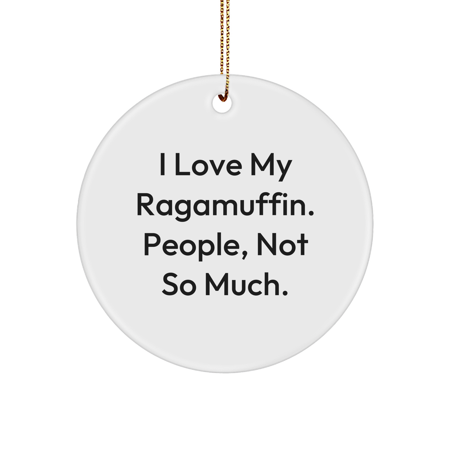 Ragamuffin Cat Circle Ornaments, Funny Gifts from Friends, Unique Christmas Circle Ornament for Cat Lovers, I Love My Ragamuffin, People Not So Much - Image 1